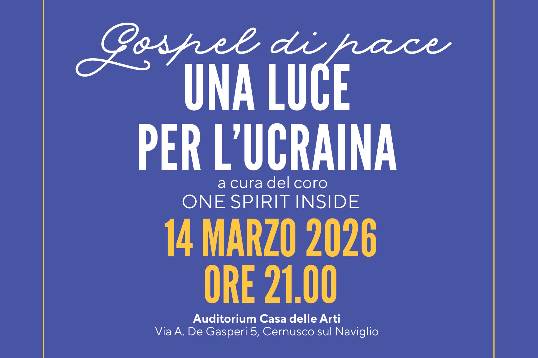 Gospel di pace Gospel di pace UNA LUCE PER L’UCRAINA a cura del coro ONE SPIRIT INSIDE 14 MARZO 2026 ORE 21.00 Auditorium Casa delle Arti Via A. De Gasperi 5, Cernusco sul Naviglio